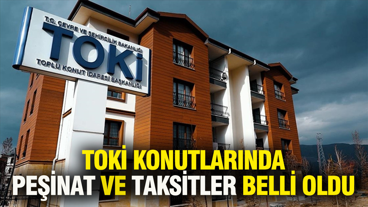 TOKİ konutlarında peşinat ve taksitler belli oldu