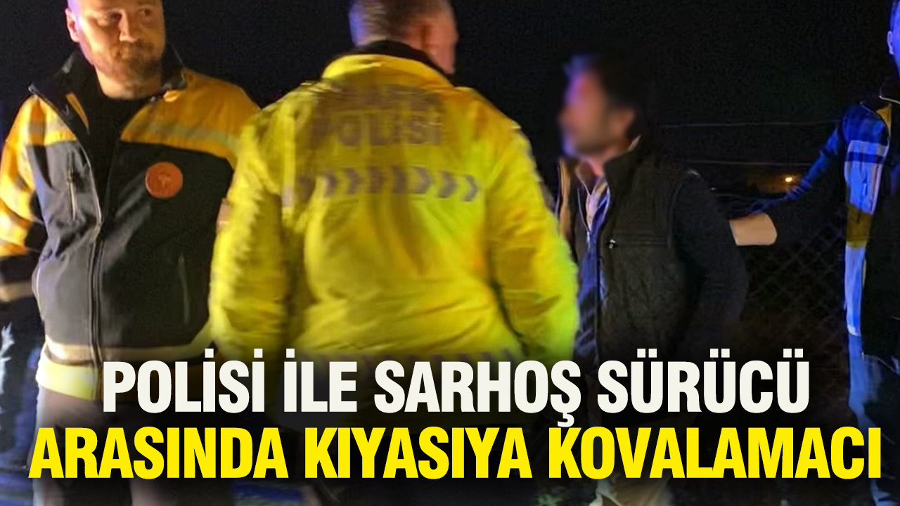 Trafik polisi ile sarhoş sürücü arasında kıyasıya kovalamacı