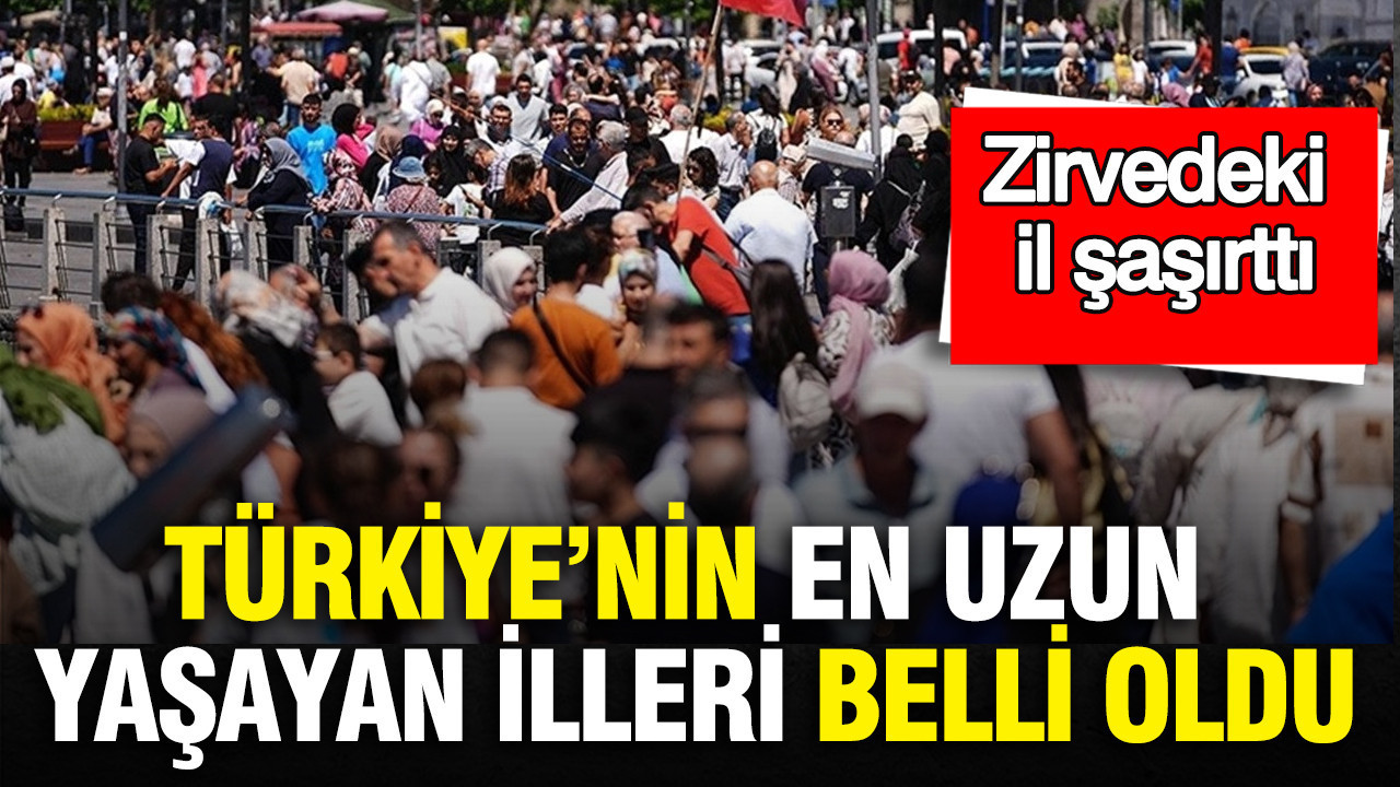 Türkiye’nin en uzun yaşayan illeri belli oldu: Zirvedeki il şaşırttı