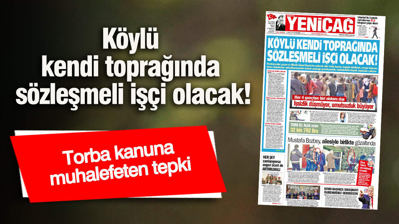 Yeniçağ Gazetesi: Köylü kendi toprağında sözleşmeli işçi olacak