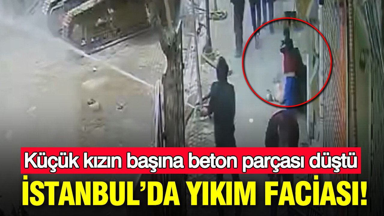 Zeytinburnu’nda yıkım faciası: Küçük kızın başına beton parçası düştü
