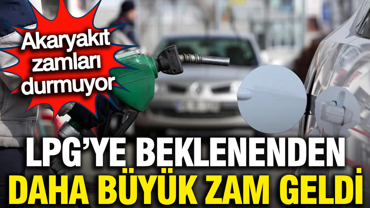 Akaryakıta beklenenden daha büyük zam yapıldı: LPG fiyatı uçtu