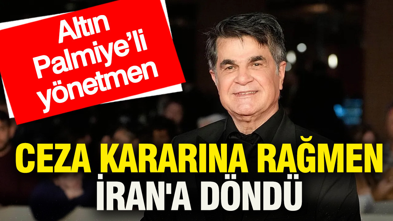 Altın Palmiye’li yönetmen ceza kararına rağmen İran'a döndü