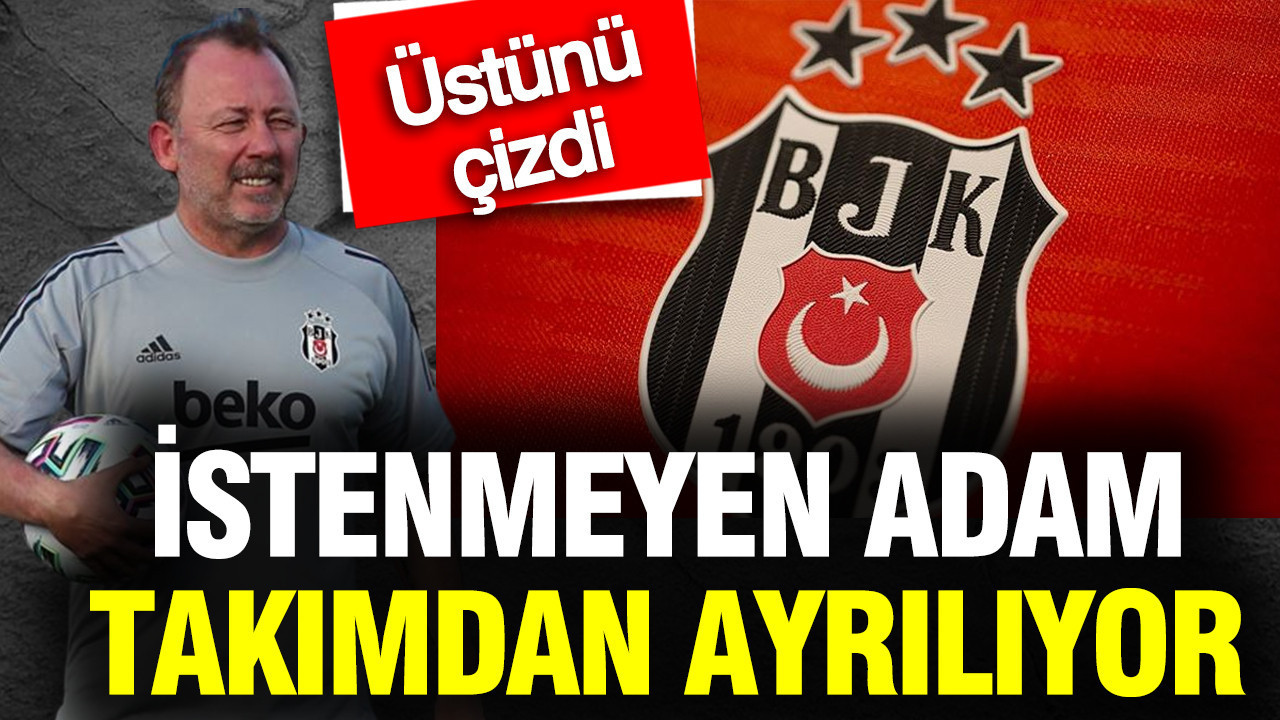 Beşiktaş'ta istenmeyen adam: Sergen Yalçın sildi, takımdan ayrılıyor