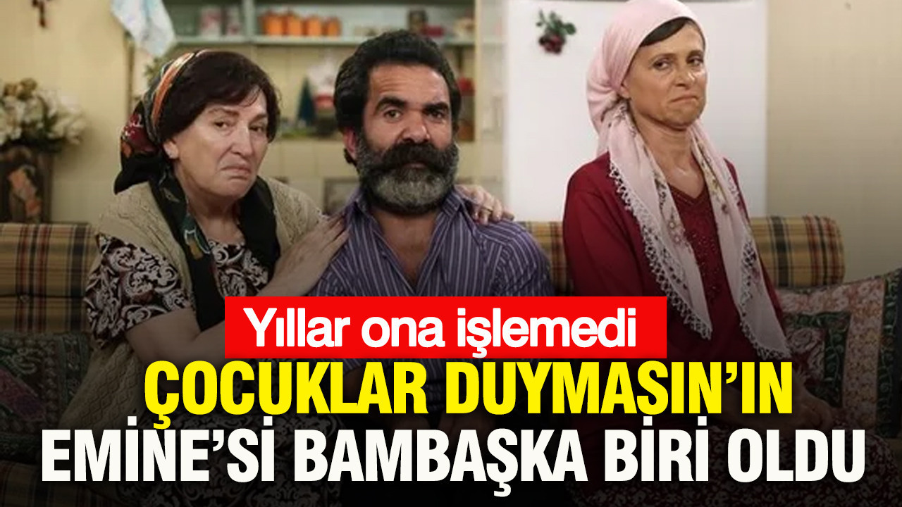 Çocuklar Duymasın’ın Emine’si bambaşka biri oldu: Yıllar ona işlemedi