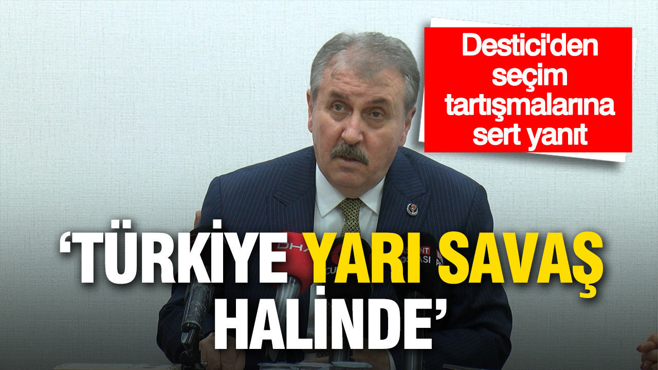 Destici’den seçim tartışmasına sert yanıt: Türkiye yarı savaş halinde