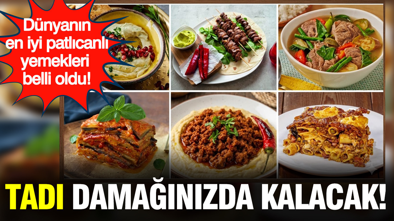 Dünyanın en iyi 10 patlıcanlı yemeği açıklandı: Lezzeti hafızalarınıza kazınacak