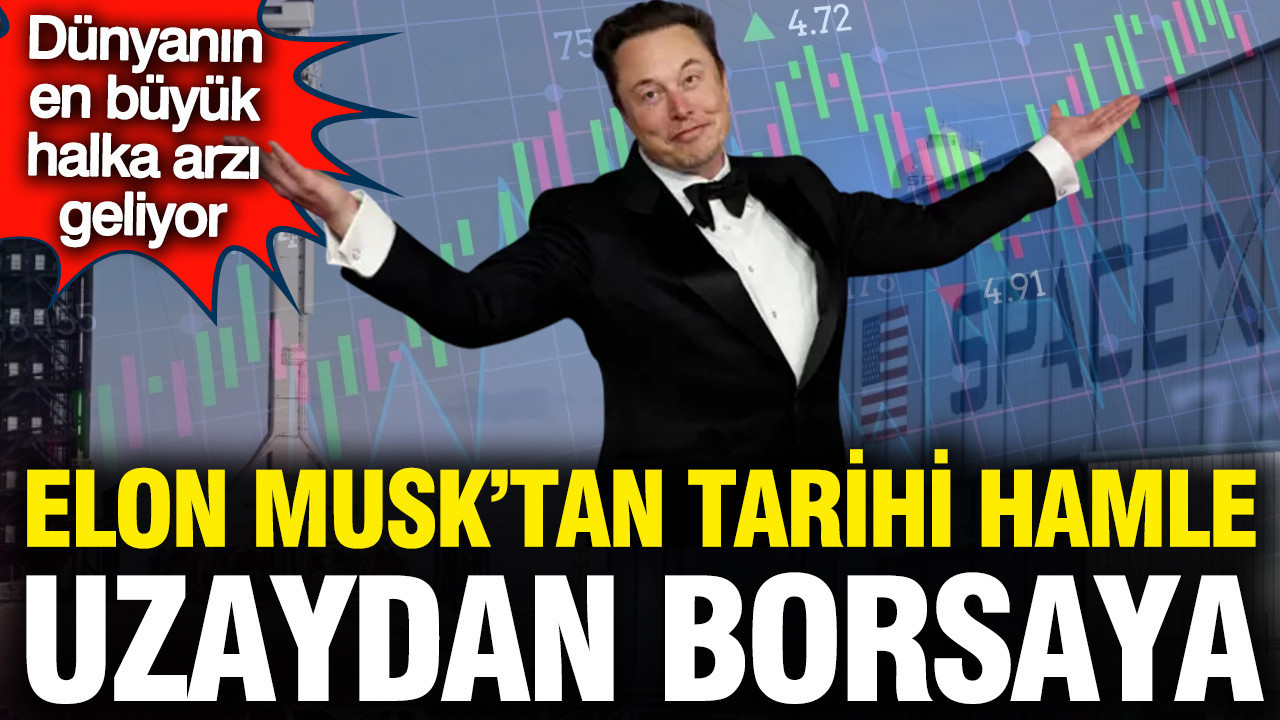 Elon Musk’tan tarihi hamle: Dünyanın en büyük halka arzı geliyor