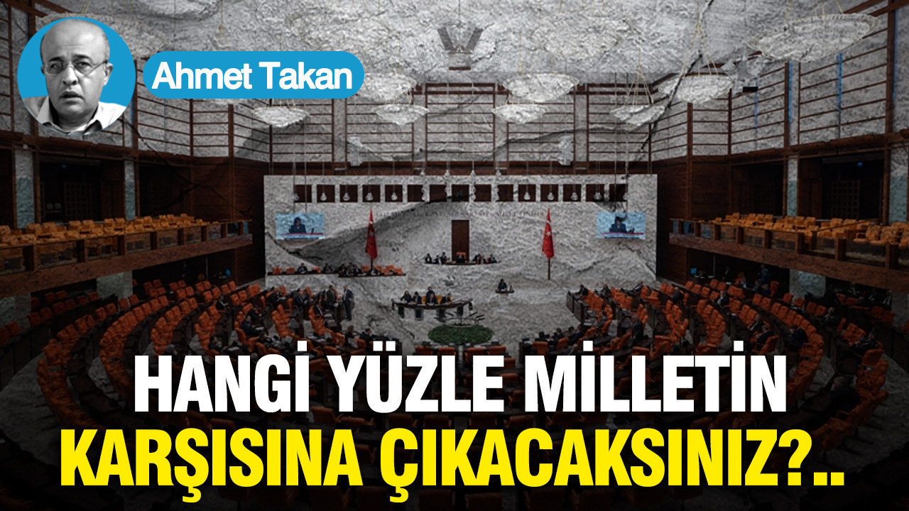 Hangi yüzle milletin karşısına çıkacaksınız?..