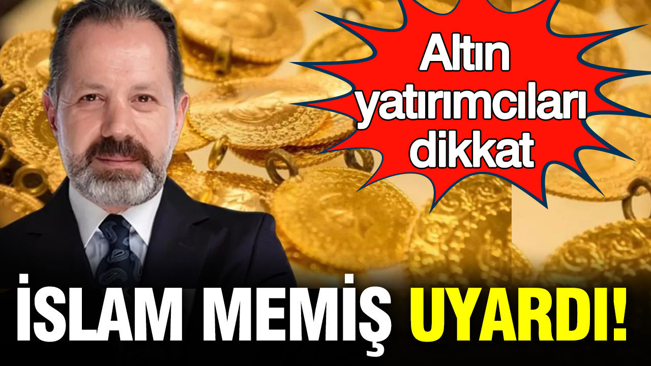 İslam Memiş'ten altın uyarısı: Altında yıl sonu tahmini ne kadar?