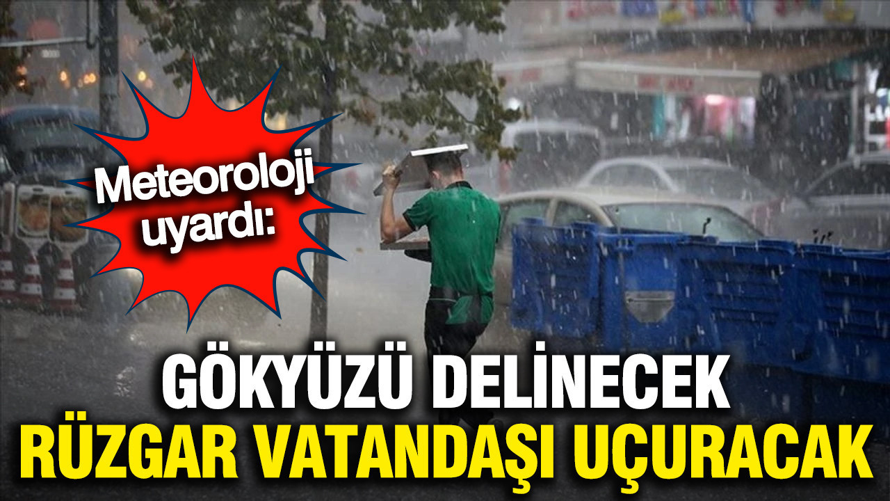 Meteoroloji uyardı: Gökyüzü delinecek, rüzgar uçuracak