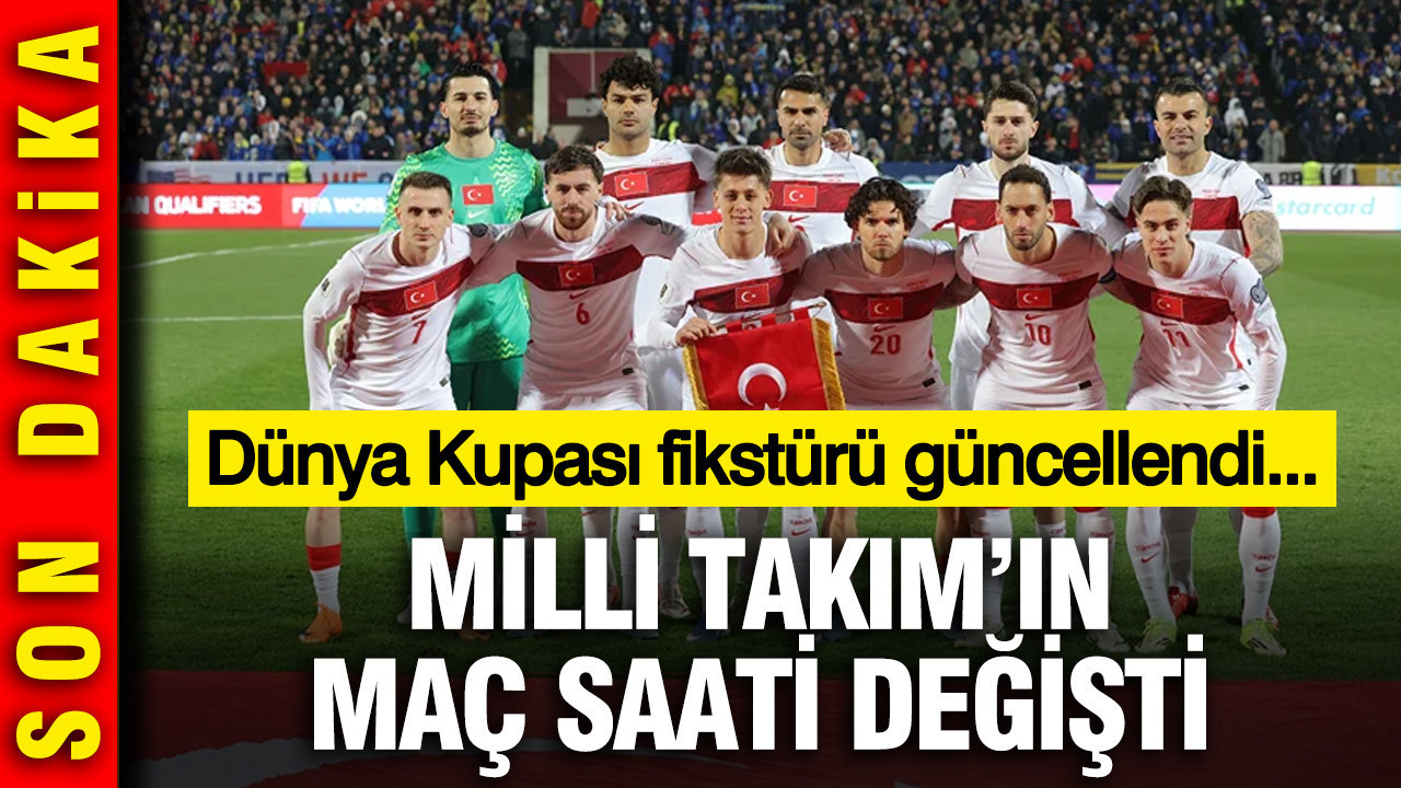 Milli Takım'ın maç saatinde değişiklik: Dünya Kupası fikstürü güncellendi...