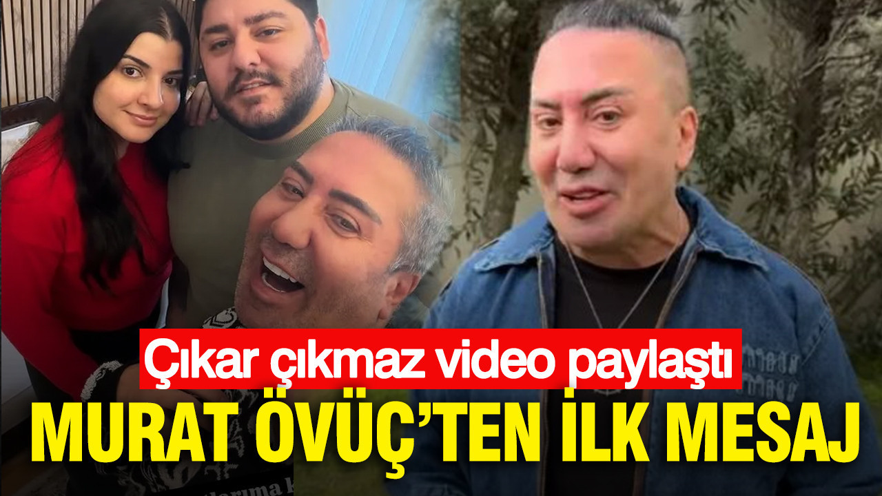 Murat Övüç’ten ilk mesaj : Çıkar çıkmaz video paylaştı