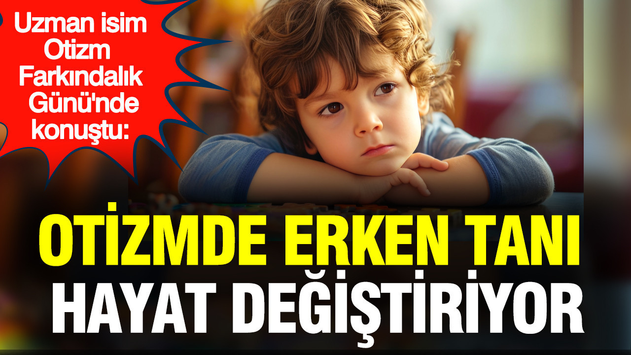 Otizmde erken tanı hayat değiştiriyor