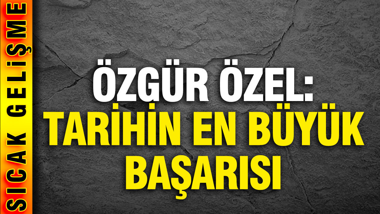 Özgür Özel: Tarihin en büyük yerel seçim başarısını yakaladık