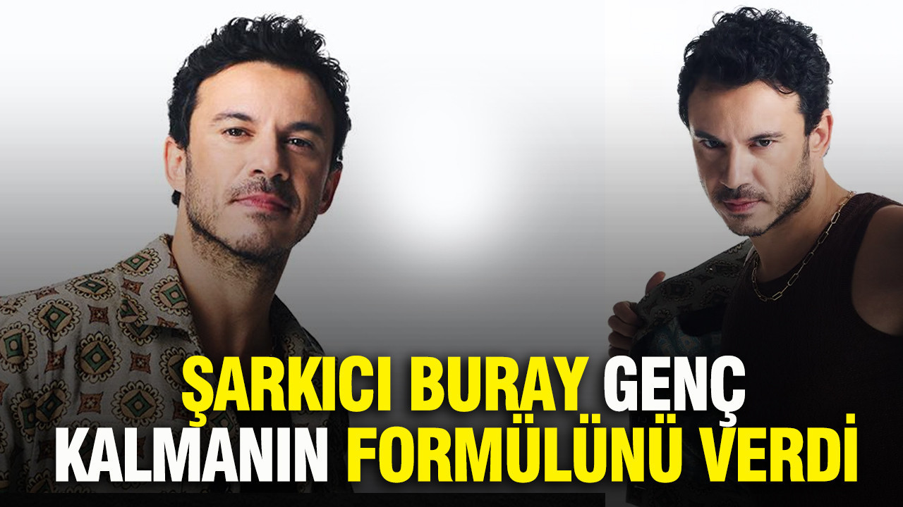 Şarkıcı Buray genç kalmanın formülünü verdi