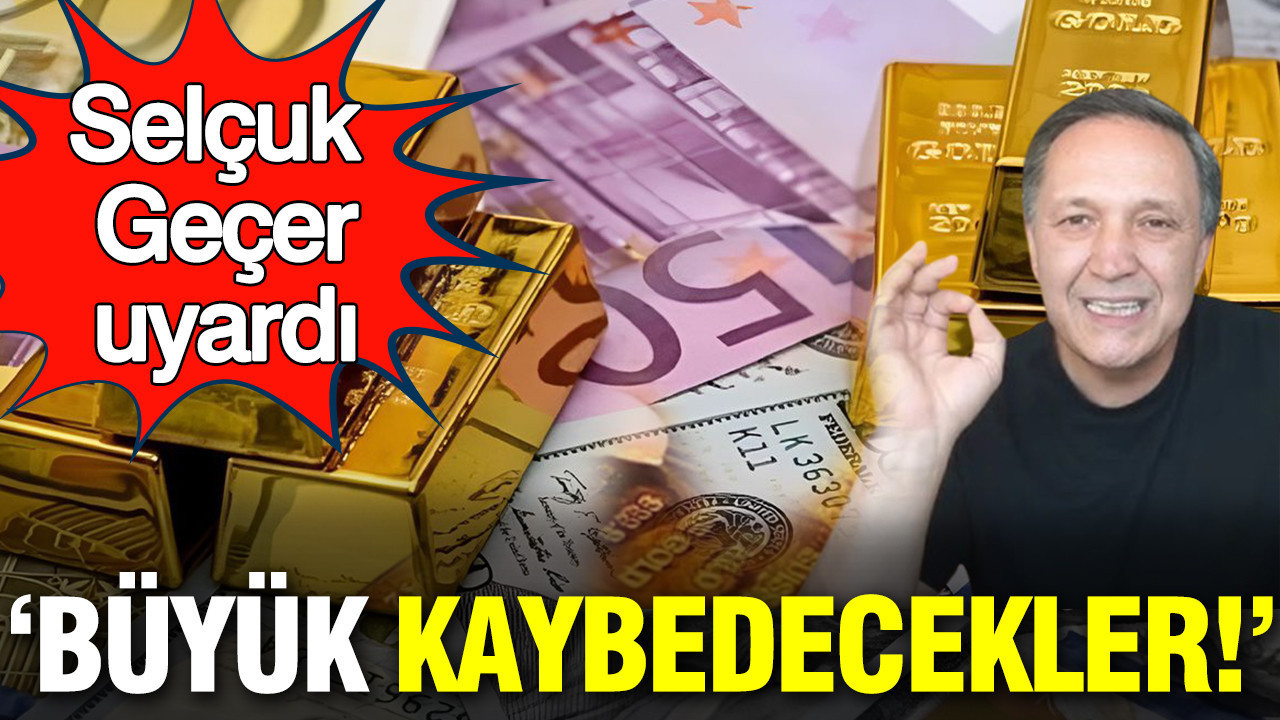 Selçuk Geçer: Büyük kaybedecekler