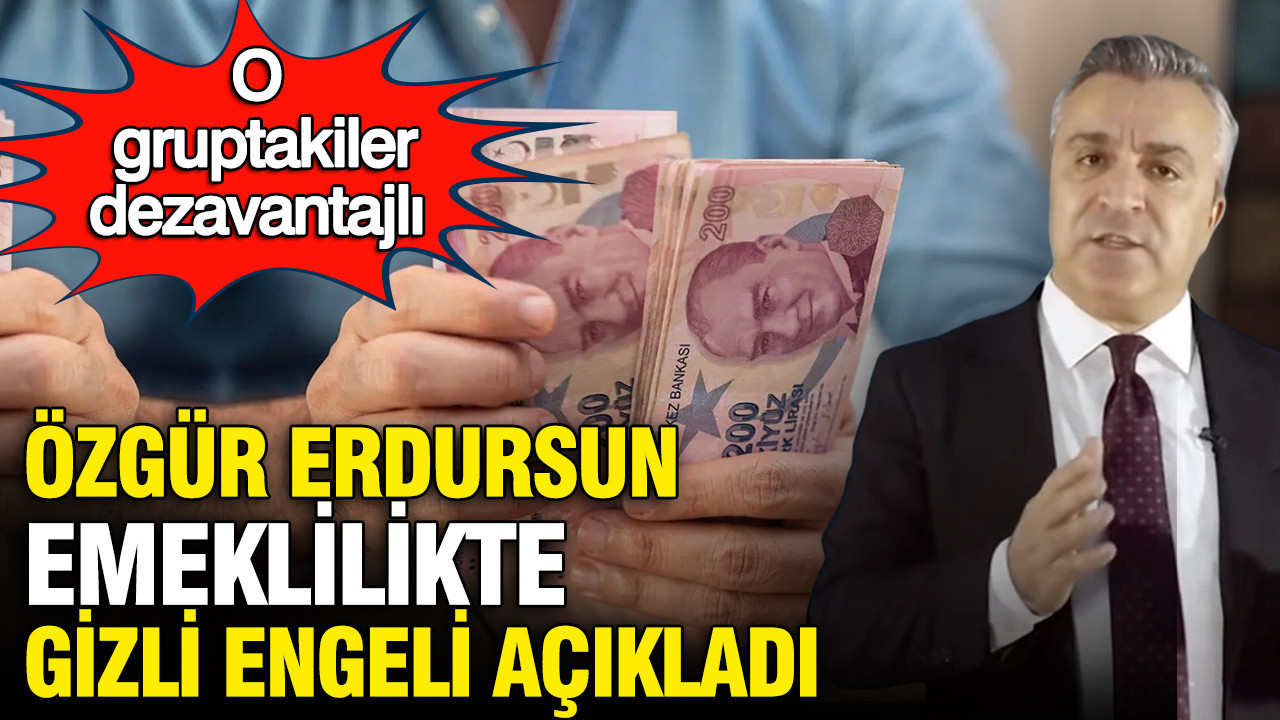 SGK Uzmanı Özgür Erdursun emeklilikteki gizli engeli açıkladı: O gruptakiler dezavantajlı