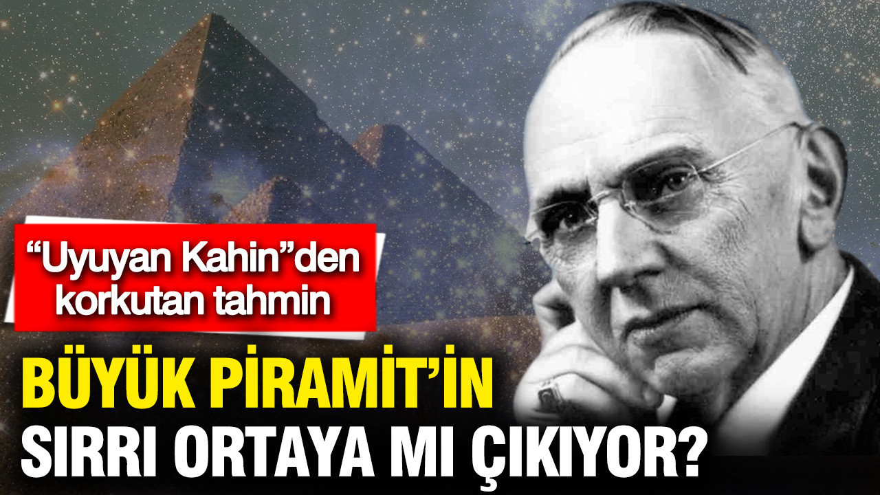 "Uyuyan Kahin"den 2026 kehanetleri: Büyük Piramit’in sırrı ortaya mı çıkıyor?