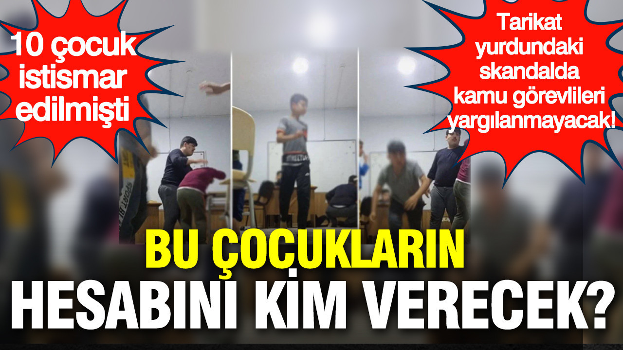 10 çocuk istismar edilmişti: Tarikat yurdundaki skandalda kamu görevlileri yargılanmayacak