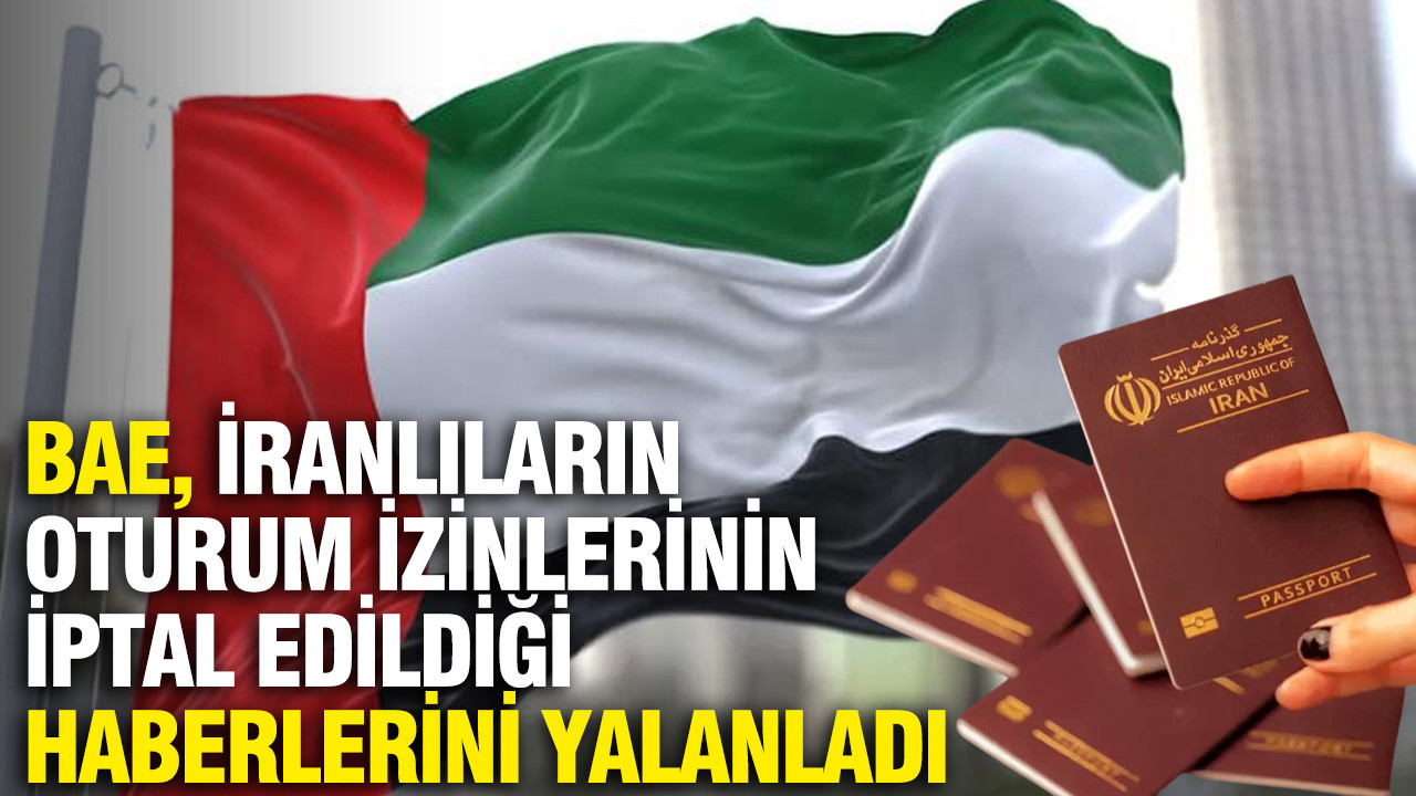 BAE, İranlıların oturum izinlerinin iptal edildiği haberlerini yalanladı