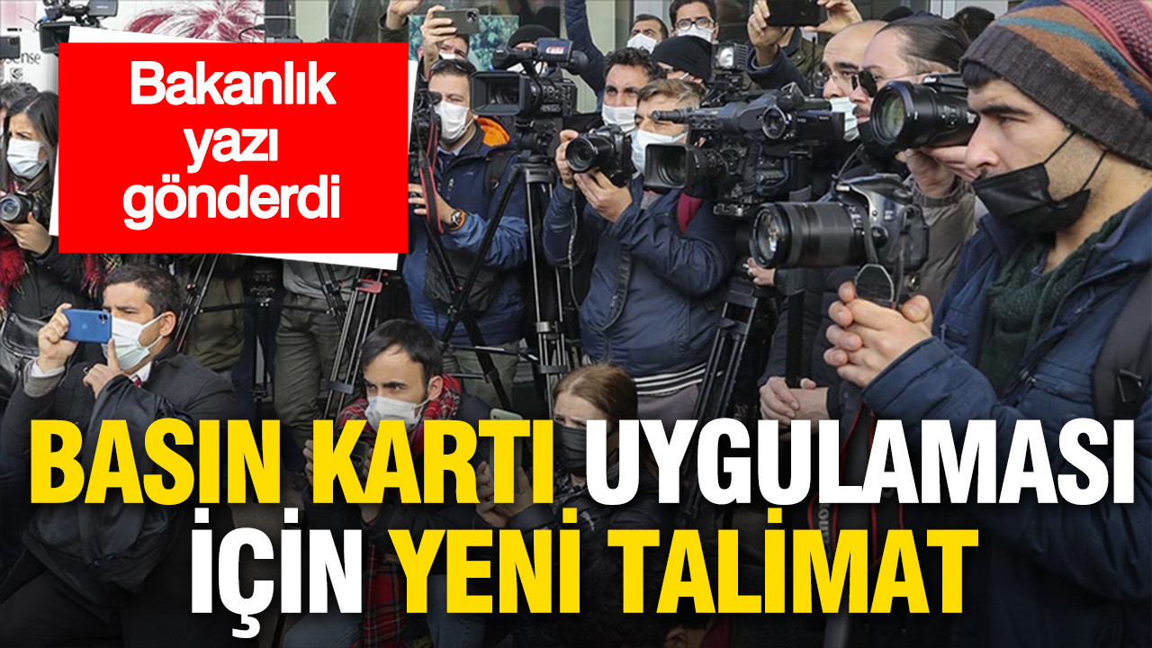 Basın kartı uygulamasına ilişkin yeni talimat yayımlandı