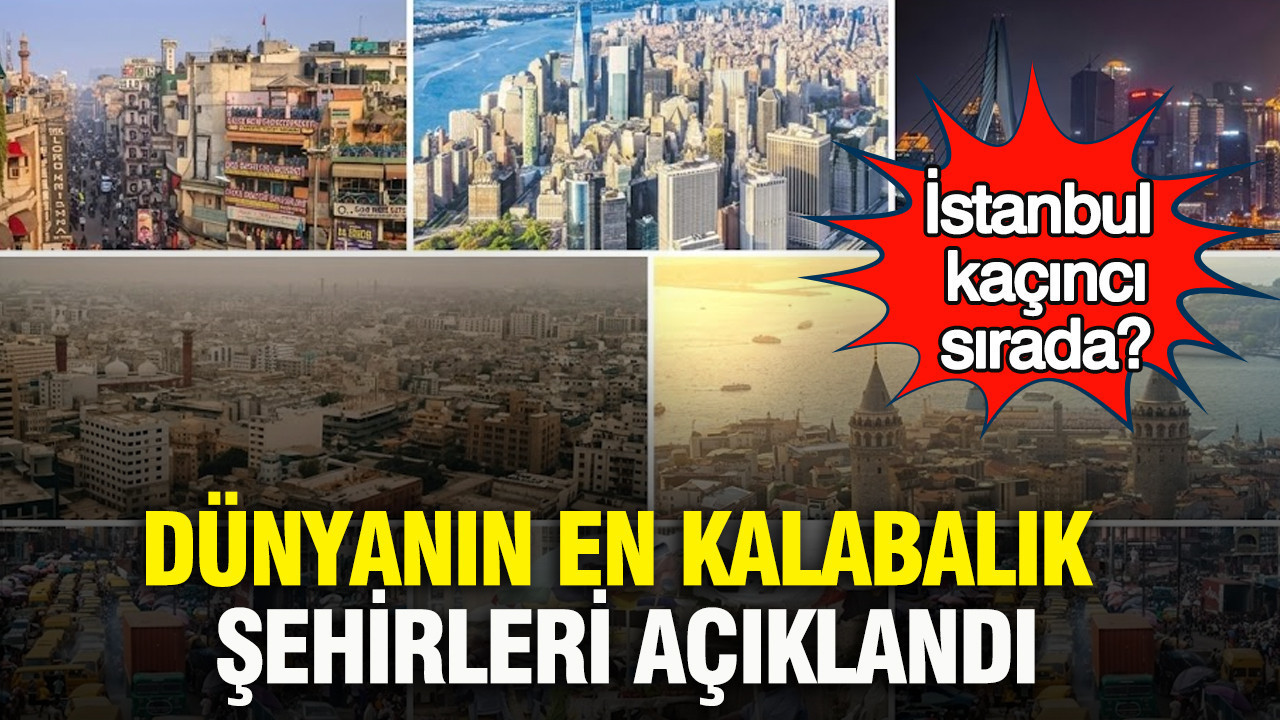 Dünyanın en kalabalık şehirleri açıklandı: İstanbul kaçıncı sırada?