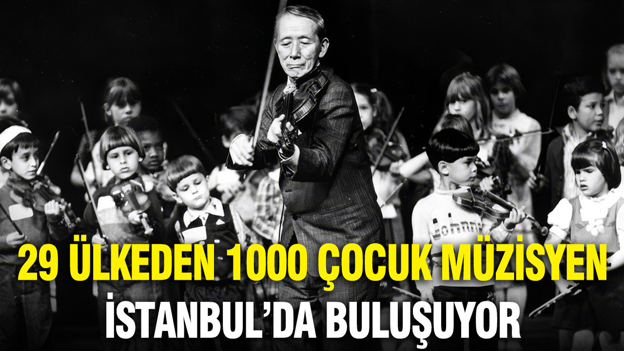 Dünyayı müzik kurtaracak: 29 ülkeden 1000 çocuk müzisyen İstanbul’da buluşuyor