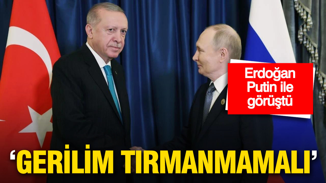 Erdoğan-Putin görüşmesinde kritik mesaj: ‘Gerilim tırmanmamalı’