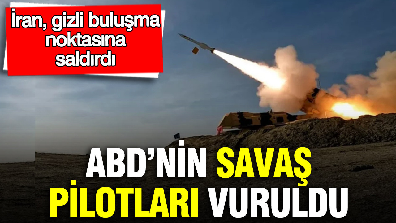 İran gizli buluşma noktasına saldırdı: ABD'nin savaş pilotları vuruldu