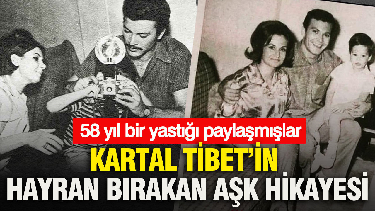 Kartal Tibet’in hayran bırakan aşk hikayesi: