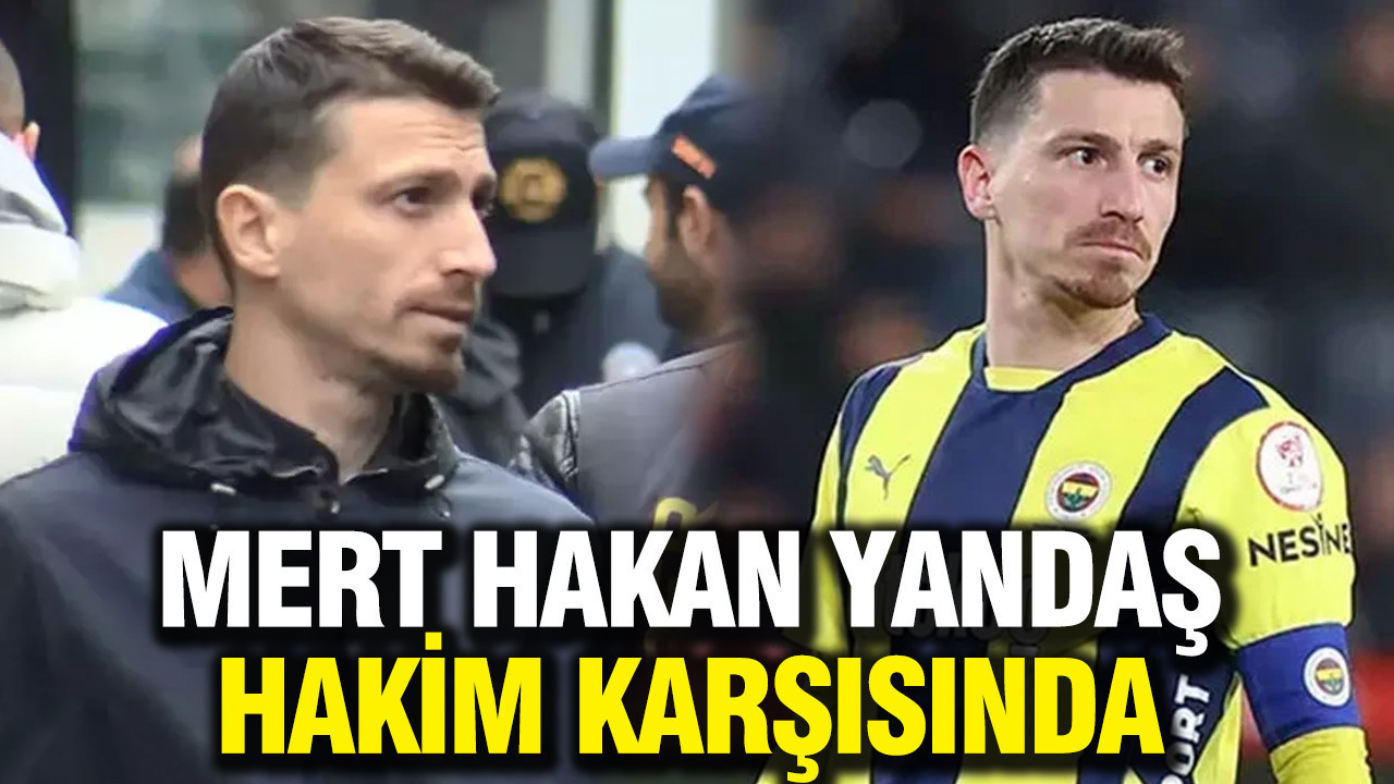 Mert Hakan Yandaş hakim karşısında