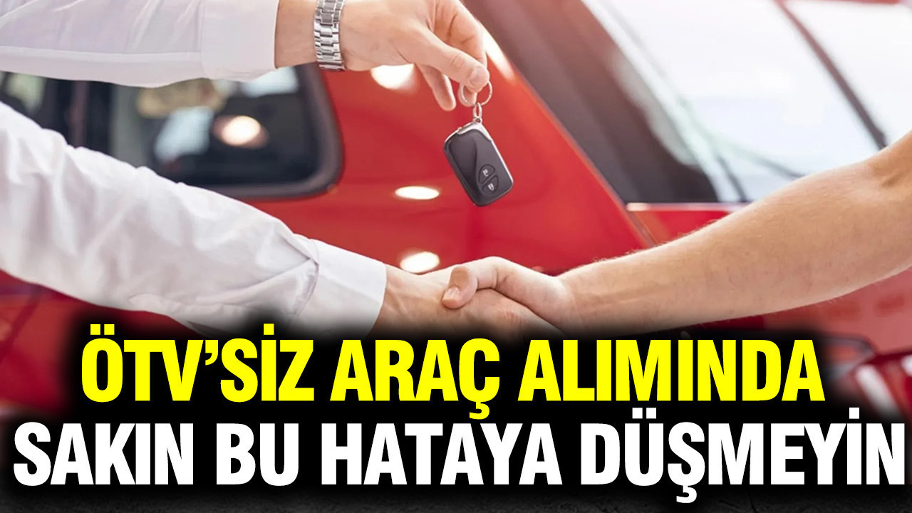ÖTV’siz araç alımında doğru bilinen yanlışlar