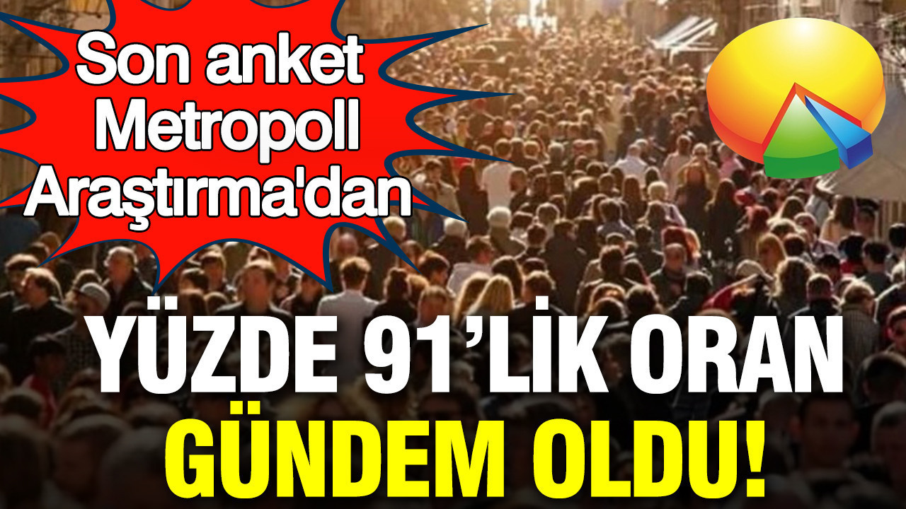 Son anket Metropoll Araştırma'dan: Yüzde 91'lik oran gündem oldu