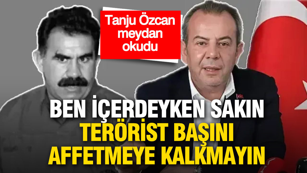 Tanju Özcan meydan okudu: Ben içerdeyken sakın terörist başını affetmeye kalkmayın