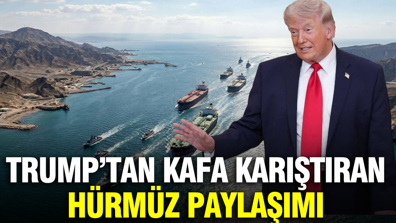 Trump’tan kafa karıştıran Hürmüz paylaşımı