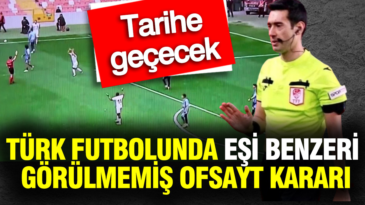 Türk futbolunda eşi benzeri görülmemiş ofsayt kararı: Tarihe geçecek