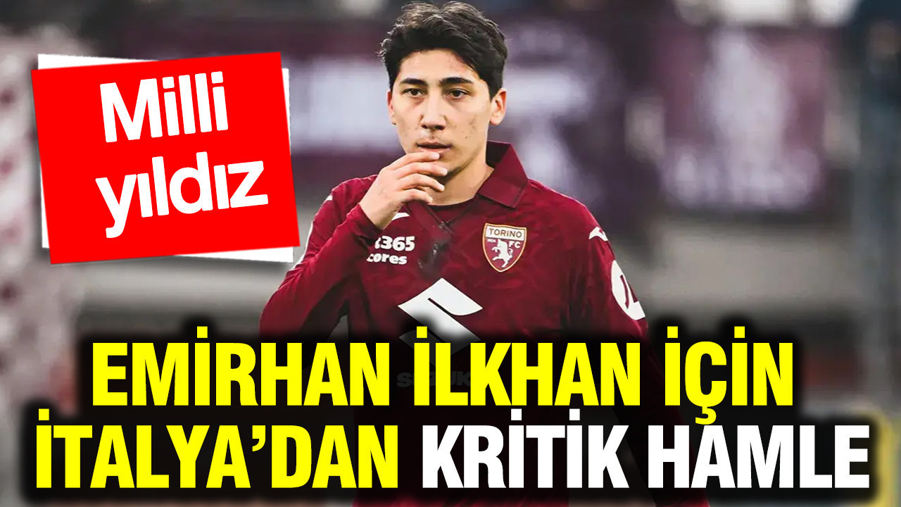 Türk yıldız Emirhan İlkhan için İtalya’dan kritik hamle