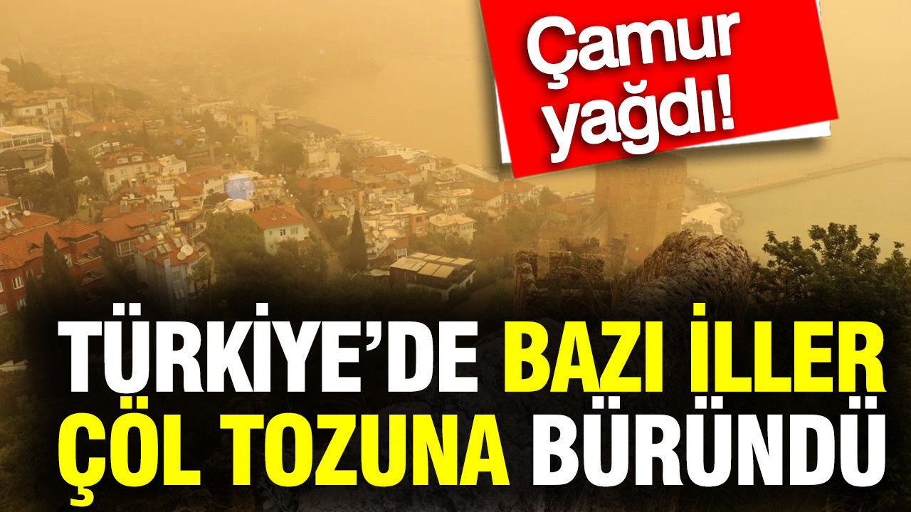 Türkiye’de bazı şehirler çöl tozuna büründü: Çamur yağdı