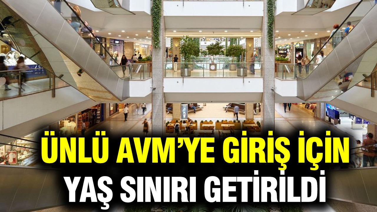 Ünlü AVM’ye giriş için yaş sınırı geçirildi