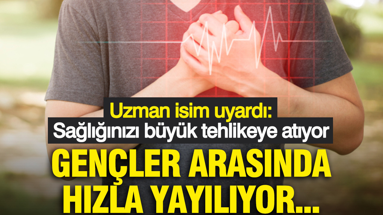Uzman isim uyardı: Gençler arasında hızla yayılıyor... Sağlığınızı büyük tehlikeye atıyor