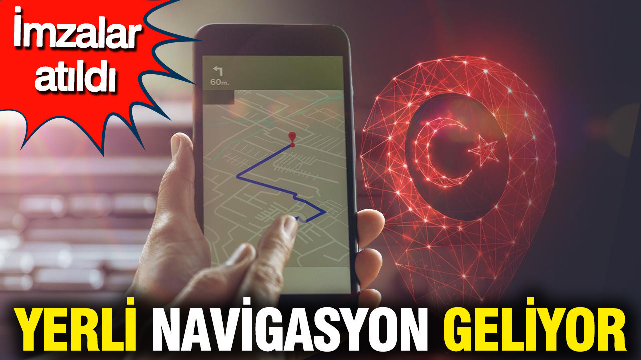 Yerli navigasyon geliyor: İmzalar atıldı