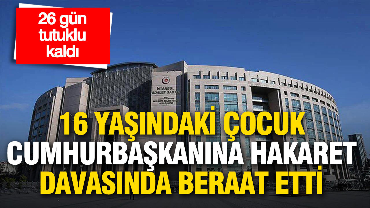 26 gün tutuklu kaldı: “Cumhurbaşkanına hakaret” davasında 16 yaşındaki çocuk beraat etti