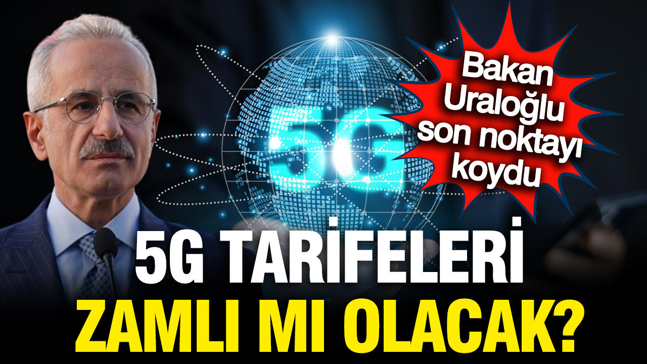 5G'ye geçiş zamlı mı olacak? Bakan Uraloğlu açıkladı