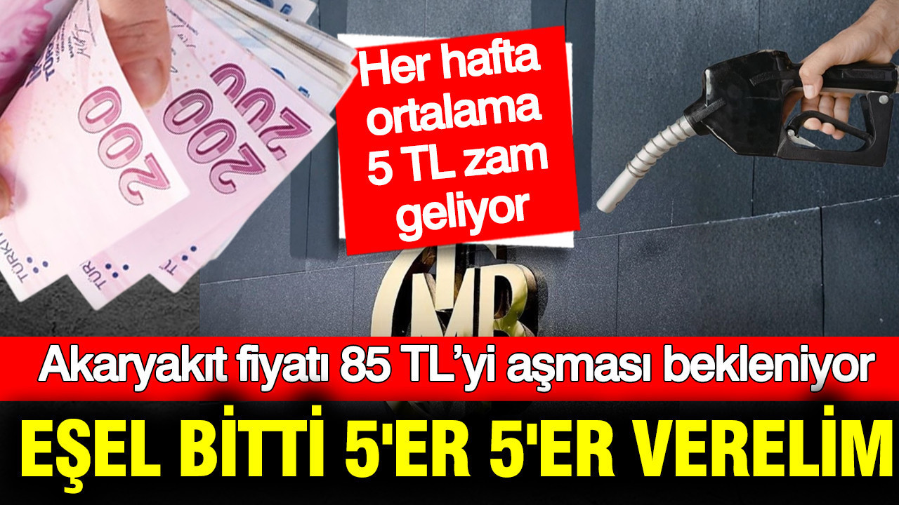 Akaryakıt fiyatı 85 TL’yi aşması bekleniyor: Eşel bitti 5'er 5'er verelim... Her hafta ortalama 5 TL zam geliyor