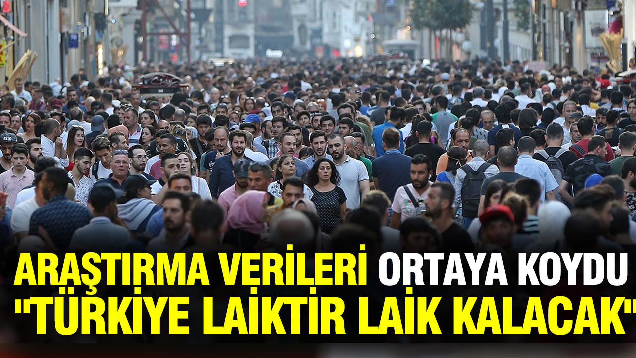 Araştırma verileri ortaya koydu: "Türkiye laiktir laik kalacak"