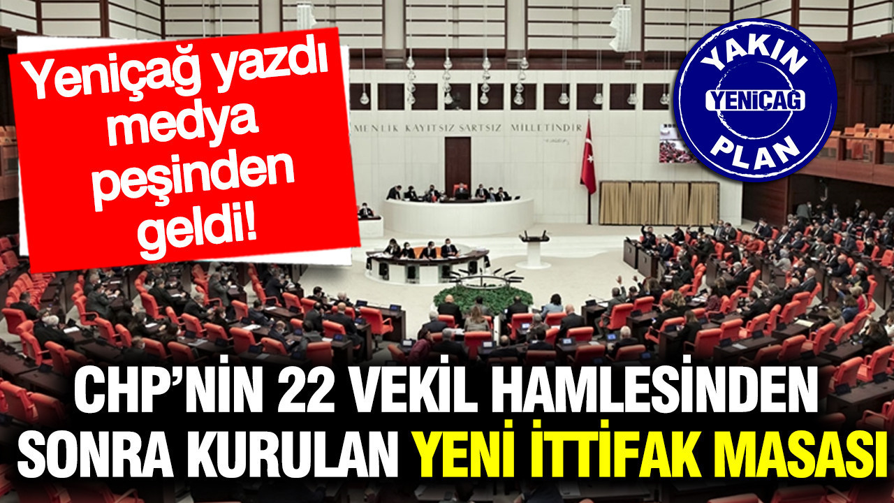 CHP’nin 22 vekil hamlesinden sonra kurulan yeni ittifak masası