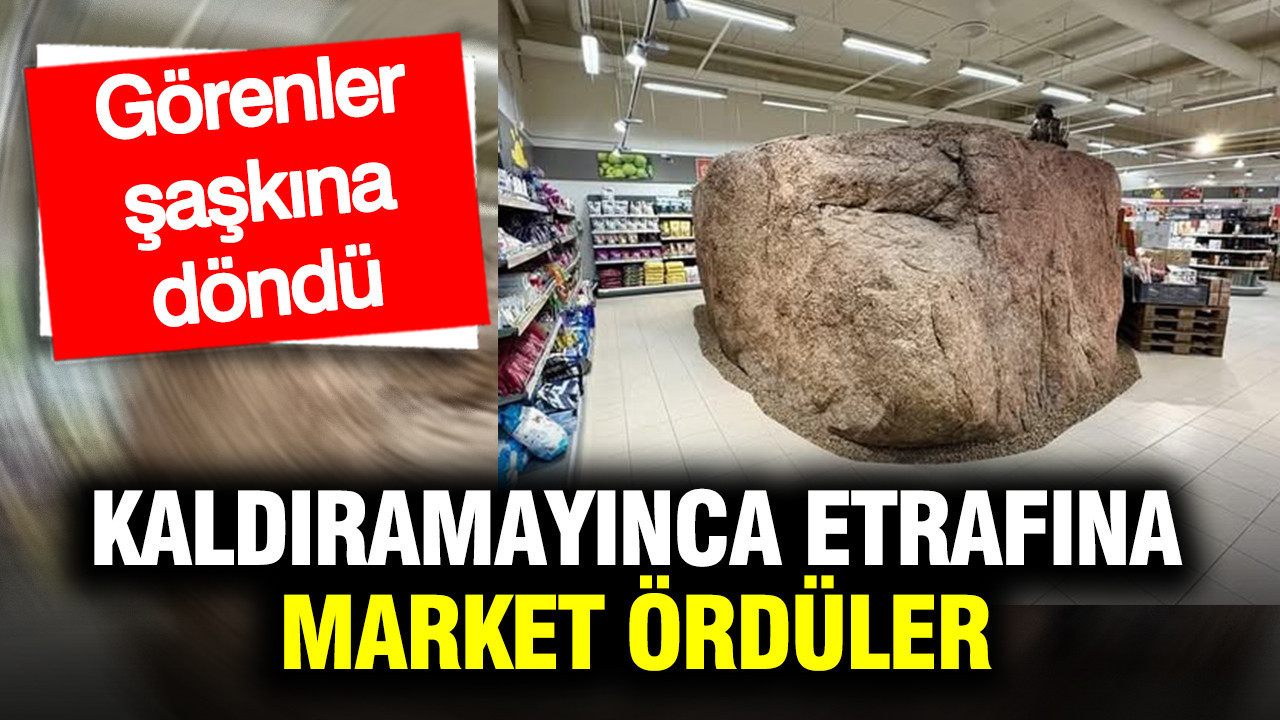 Kaldıramayınca etrafına market ördüler