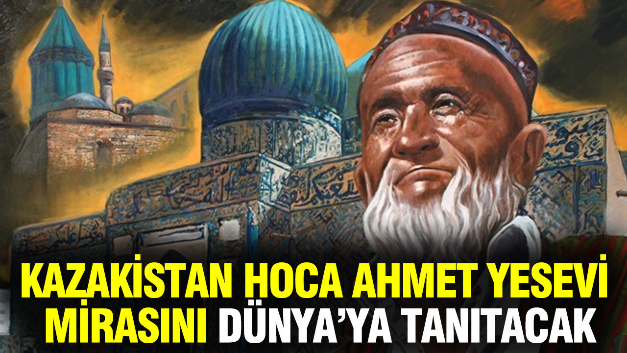 Kazakistan, Hoca Ahmet Yesevi mirasını Dünya’ya tanıtacak