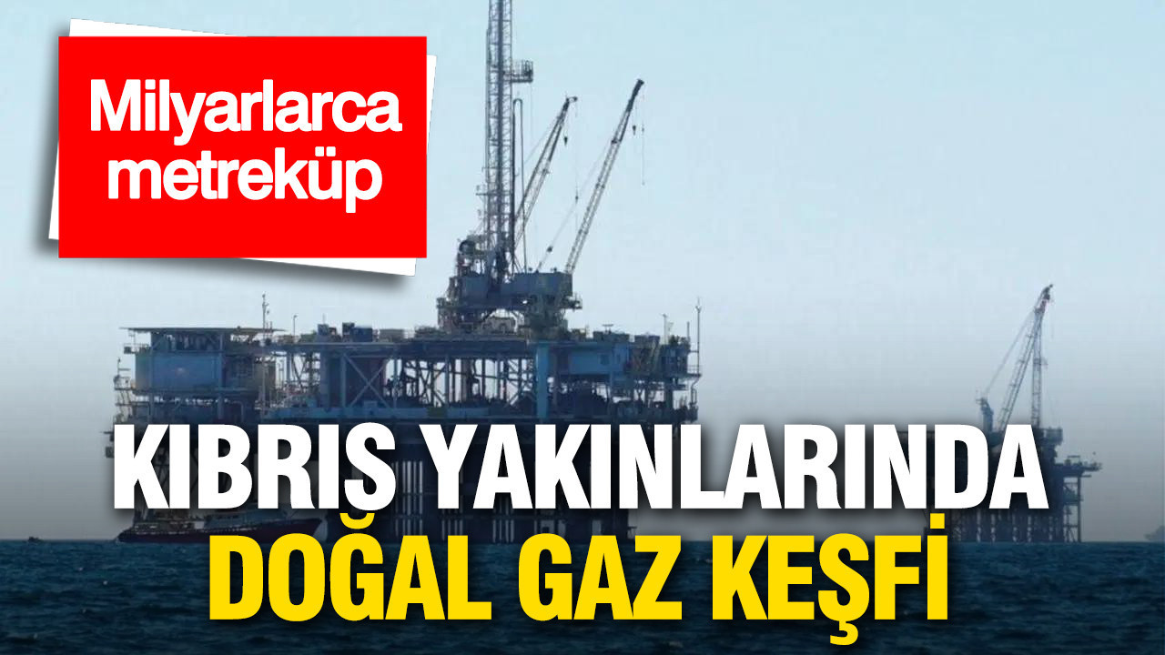 Kıbrıs açıklarında milyarlarca metreküplük doğal gaz keşfi